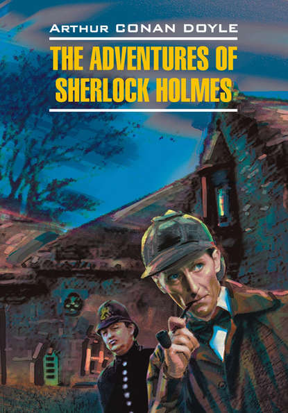 Скачать книгу Приключения Шерлока Холмса. Книга для чтения на английском языке