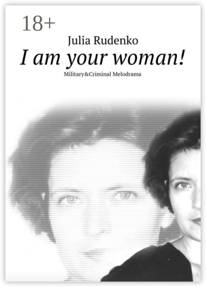 Скачать книгу I am your woman! Military&Criminal Melodrama