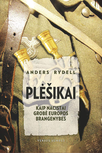 Скачать книгу Plėšikai: kaip nacistai grobė Europos brangenybes