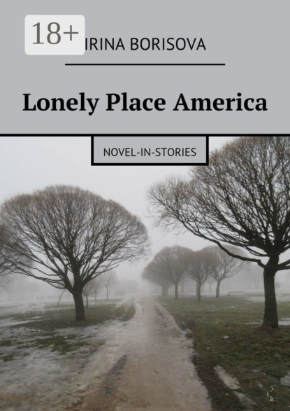 Скачать книгу Lonely Place America. Novel-in-Stories