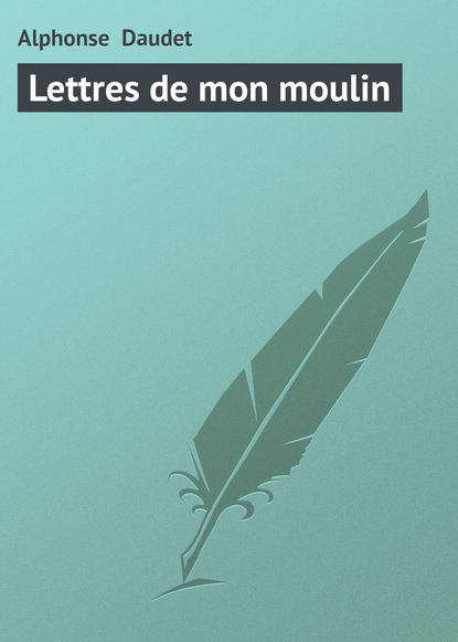 Скачать книгу Lettres de mon moulin
