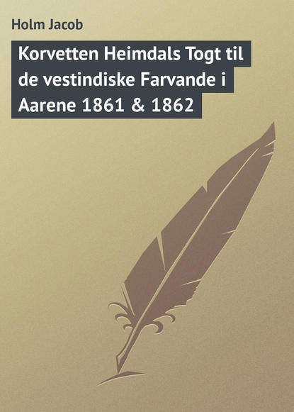 Скачать книгу Korvetten Heimdals Togt til de vestindiske Farvande i Aarene 1861 & 1862