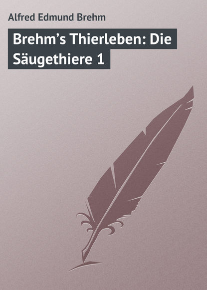 Скачать книгу Brehm’s Thierleben: Die Säugethiere 1