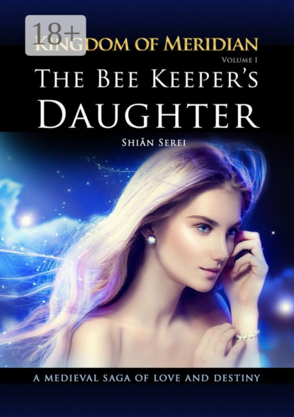 Скачать книгу The Bee Keeper's Daughter. Kingdom of Meridian. Vol 1.