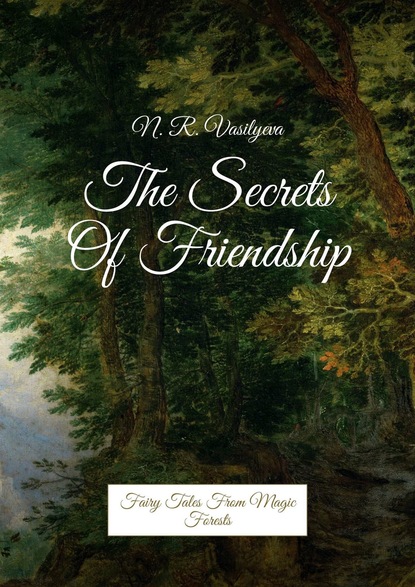 Скачать книгу The Secrets Of Friendship. Fairy Tales From Magic Forests