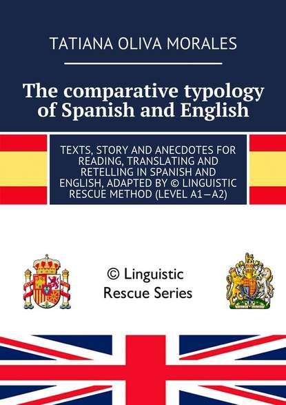 Скачать книгу The comparative typology of Spanish and English. Texts, story and anecdotes for reading, translating and retelling in Spanish and English, adapted by © Linguistic Rescue method (level A1—A2)