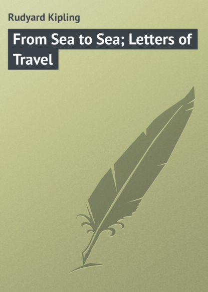 Скачать книгу From Sea to Sea; Letters of Travel