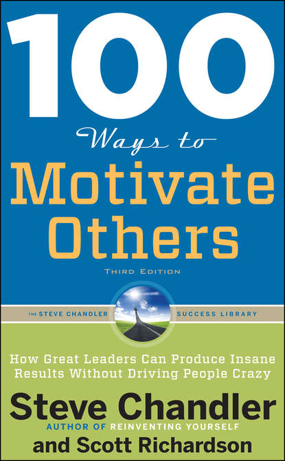 Скачать книгу 100 Ways to Motivate Others: How Great Leaders Can Produce Insane Results Without Driving People Crazy