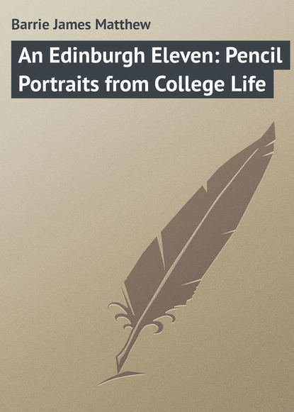 Скачать книгу An Edinburgh Eleven: Pencil Portraits from College Life