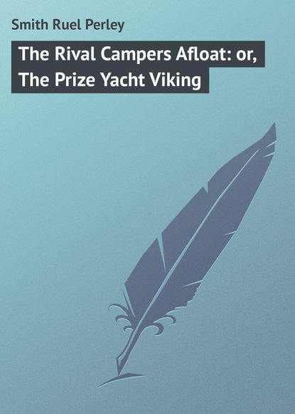 Скачать книгу The Rival Campers Afloat: or, The Prize Yacht Viking