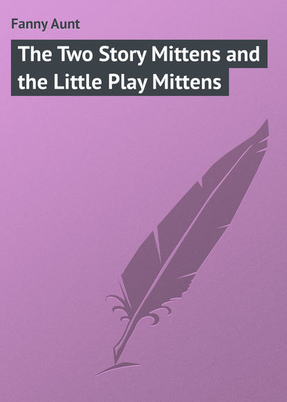 Скачать книгу The Two Story Mittens and the Little Play Mittens