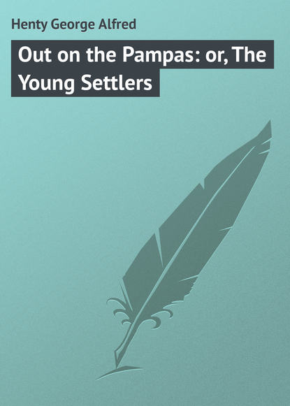 Скачать книгу Out on the Pampas: or, The Young Settlers