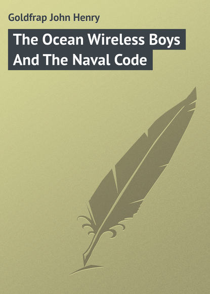 Скачать книгу The Ocean Wireless Boys And The Naval Code