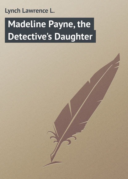 Скачать книгу Madeline Payne, the Detective&apos;s Daughter