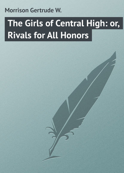 Скачать книгу The Girls of Central High: or, Rivals for All Honors