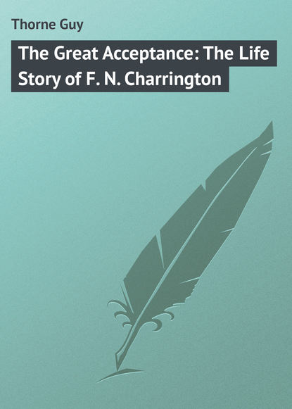 Скачать книгу The Great Acceptance: The Life Story of F. N. Charrington