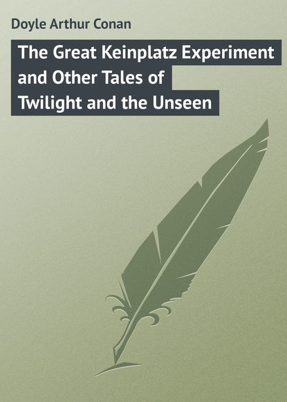 Скачать книгу The Great Keinplatz Experiment and Other Tales of Twilight and the Unseen