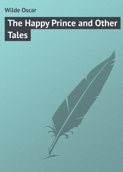 Скачать книгу The Happy Prince and Other Tales