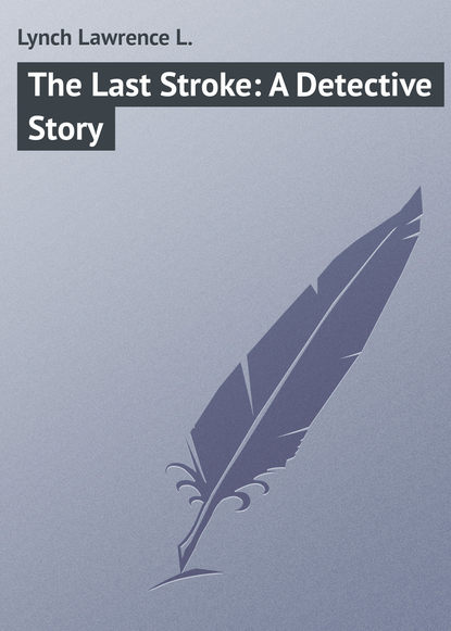 Скачать книгу The Last Stroke: A Detective Story