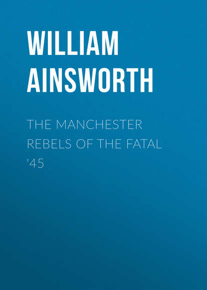 Скачать книгу The Manchester Rebels of the Fatal &apos;45