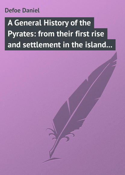 Скачать книгу A General History of the Pyrates: from their first rise and settlement in the island of Providence, to the present time