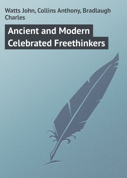 Скачать книгу Ancient and Modern Celebrated Freethinkers