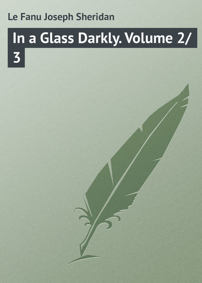 Скачать книгу In a Glass Darkly. Volume 2/3