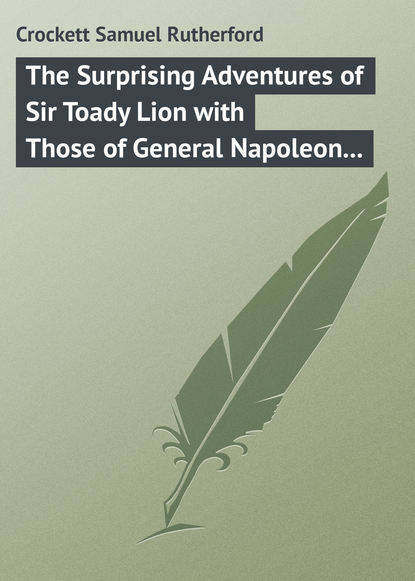 Скачать книгу The Surprising Adventures of Sir Toady Lion with Those of General Napoleon Smith