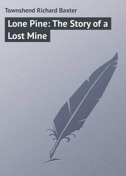 Скачать книгу Lone Pine: The Story of a Lost Mine