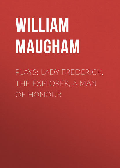 Скачать книгу Plays: Lady Frederick, The Explorer, A Man of Honour