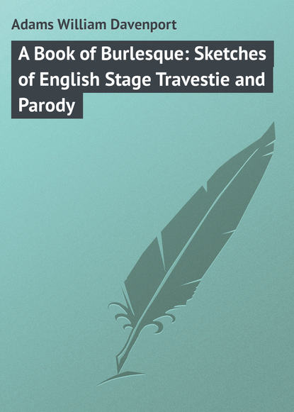 Скачать книгу A Book of Burlesque: Sketches of English Stage Travestie and Parody