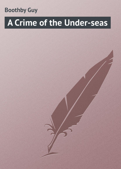 Скачать книгу A Crime of the Under-seas