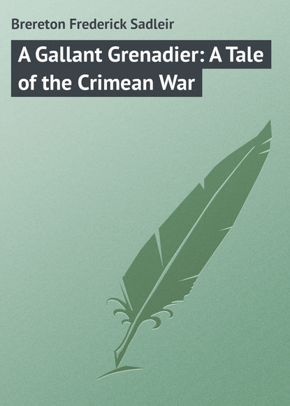 Скачать книгу A Gallant Grenadier: A Tale of the Crimean War