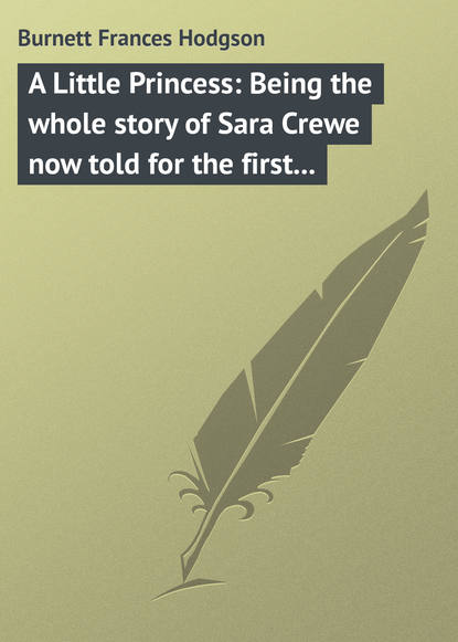 Скачать книгу A Little Princess: Being the whole story of Sara Crewe now told for the first time