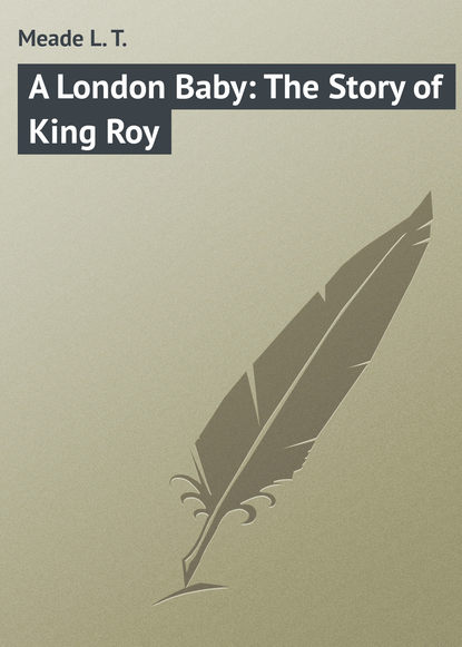Скачать книгу A London Baby: The Story of King Roy