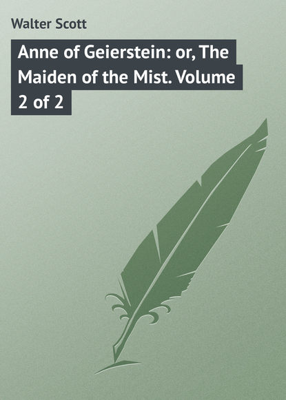 Скачать книгу Anne of Geierstein: or, The Maiden of the Mist. Volume 2 of 2