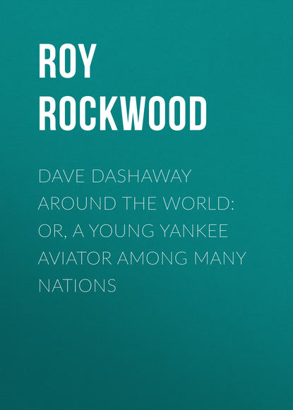 Скачать книгу Dave Dashaway Around the World: or, A Young Yankee Aviator Among Many Nations