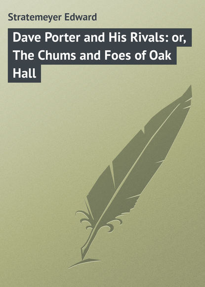 Скачать книгу Dave Porter and His Rivals: or, The Chums and Foes of Oak Hall