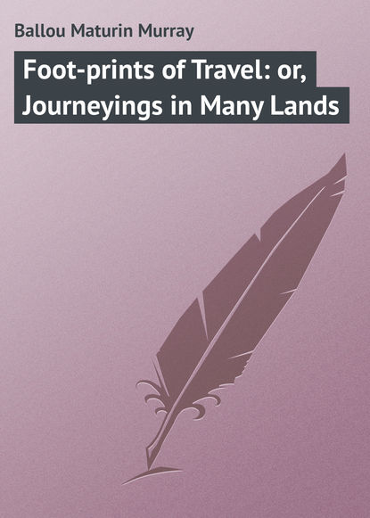 Скачать книгу Foot-prints of Travel: or, Journeyings in Many Lands