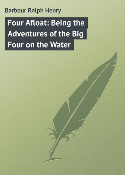 Скачать книгу Four Afloat: Being the Adventures of the Big Four on the Water