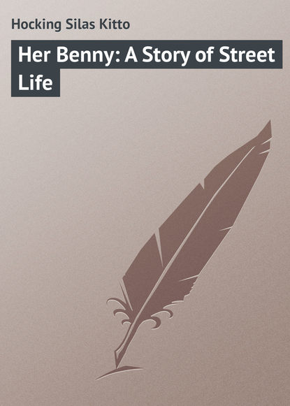Скачать книгу Her Benny: A Story of Street Life