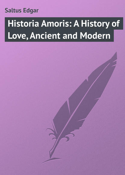 Скачать книгу Historia Amoris: A History of Love, Ancient and Modern
