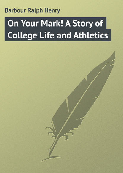 Скачать книгу On Your Mark! A Story of College Life and Athletics