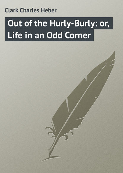 Скачать книгу Out of the Hurly-Burly: or, Life in an Odd Corner