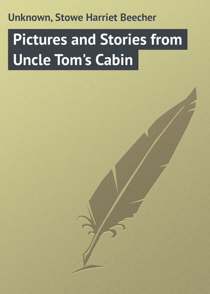 Скачать книгу Pictures and Stories from Uncle Tom&apos;s Cabin