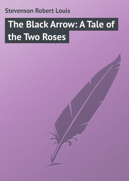 Скачать книгу The Black Arrow: A Tale of the Two Roses