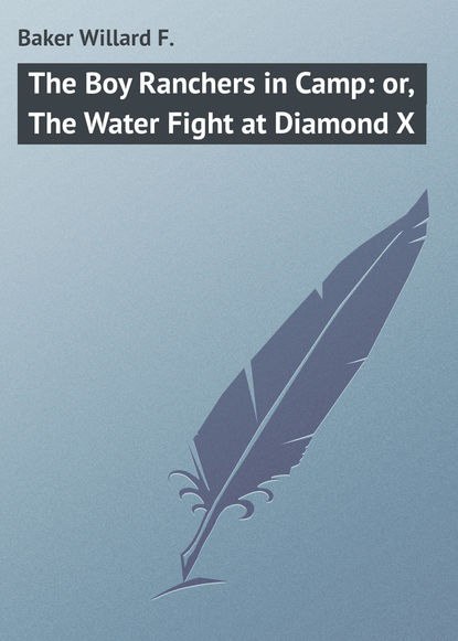 Скачать книгу The Boy Ranchers in Camp: or, The Water Fight at Diamond X