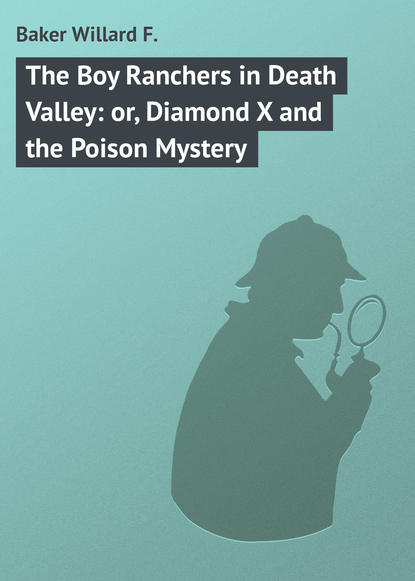 Скачать книгу The Boy Ranchers in Death Valley: or, Diamond X and the Poison Mystery