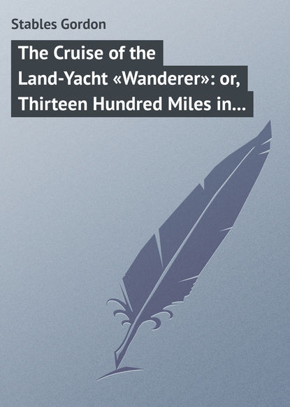 Скачать книгу The Cruise of the Land-Yacht «Wanderer»: or, Thirteen Hundred Miles in my Caravan