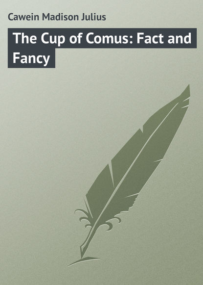 Скачать книгу The Cup of Comus: Fact and Fancy